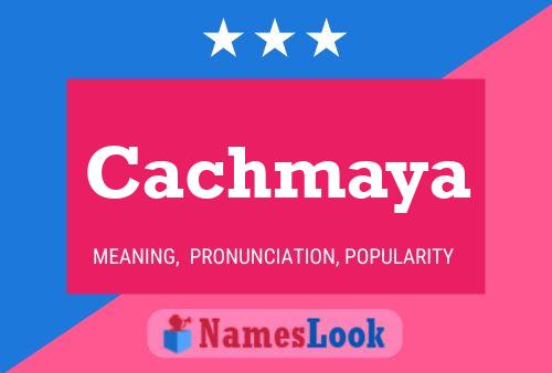 Cachmaya Name Poster