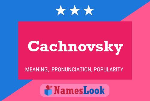 Cachnovsky Name Poster