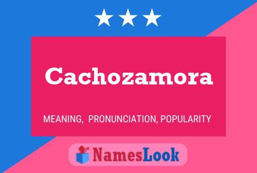 Cachozamora Name Poster