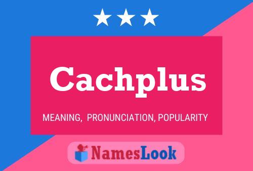 Cachplus Name Poster