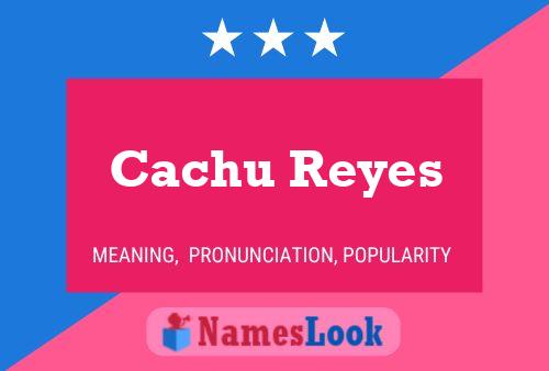 Cachu Reyes Name Poster