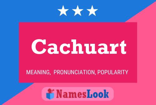 Cachuart Name Poster