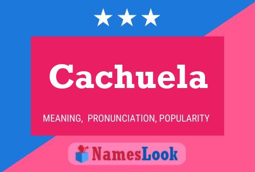 Cachuela Name Poster