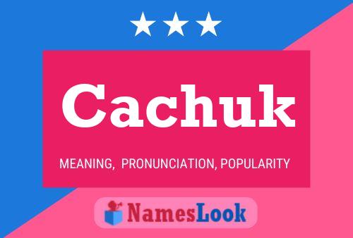 Cachuk Name Poster