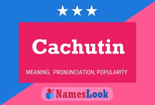 Cachutin Name Poster