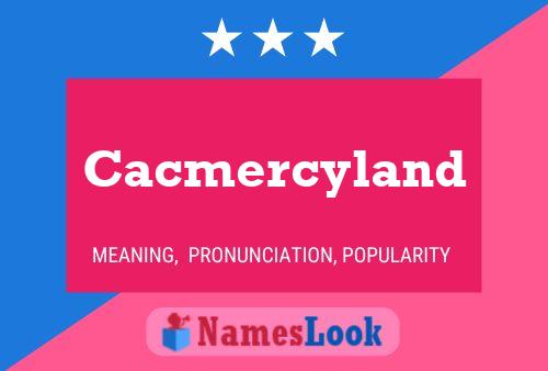 Cacmercyland Name Poster