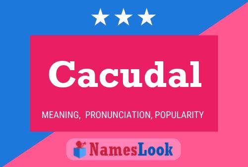 Cacudal Name Poster