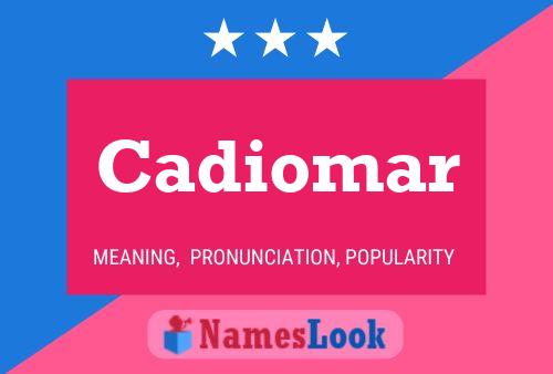 Cadiomar Name Poster