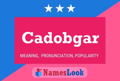 Cadobgar Name Poster