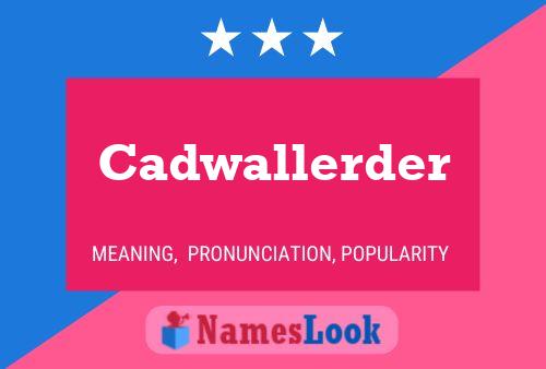 Cadwallerder Name Poster