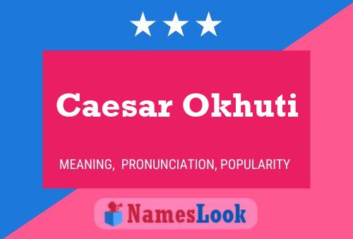 Caesar Okhuti Name Poster