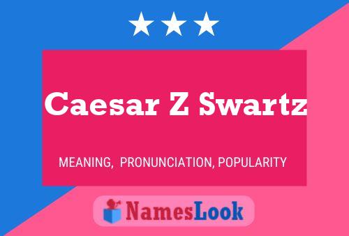 Caesar Z Swartz Name Poster