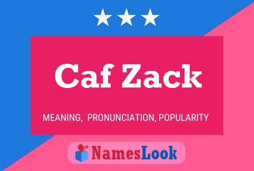 Caf Zack Name Poster