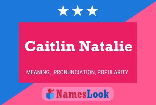 Caitlin Natalie Name Poster