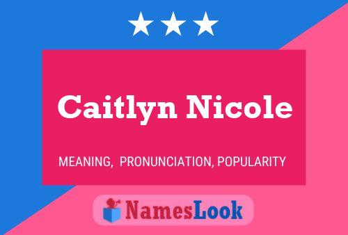 Caitlyn Nicole Name Poster