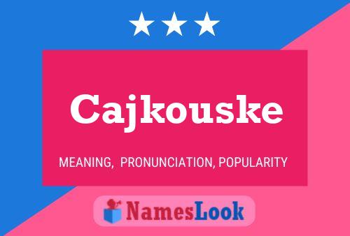 Cajkouske Name Poster