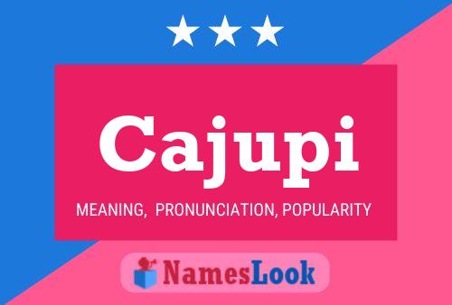 Cajupi Name Poster