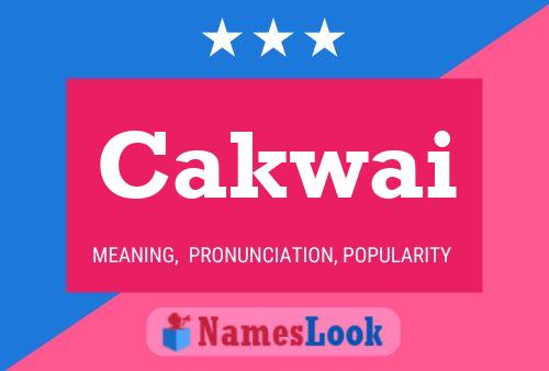 Cakwai Name Poster