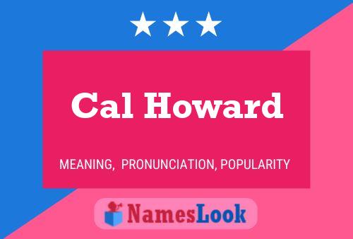 Cal Howard Name Poster