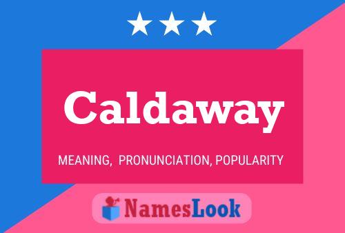 Caldaway Name Poster