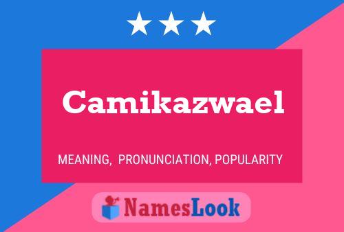 Camikazwael Name Poster