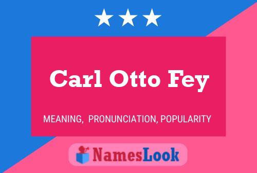 Carl Otto Fey Name Poster