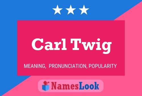 Carl Twig Name Poster