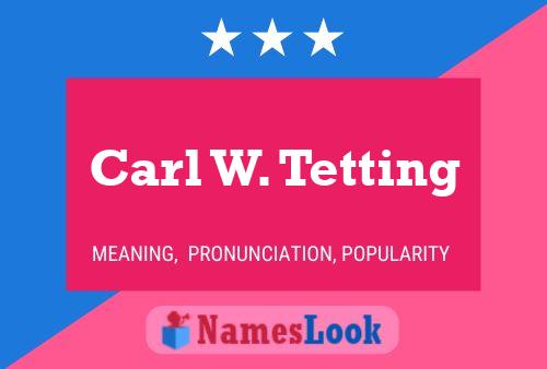 Carl W. Tetting Name Poster