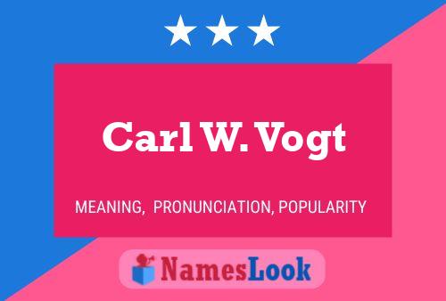 Carl W. Vogt Name Poster