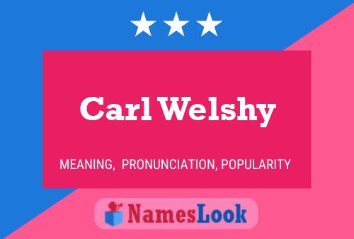 Carl Welshy Name Poster