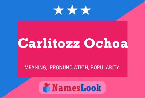 Carlitozz Ochoa Name Poster