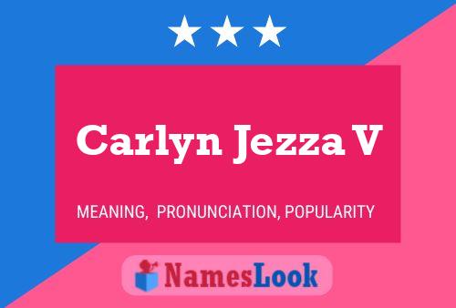 Carlyn Jezza V Name Poster