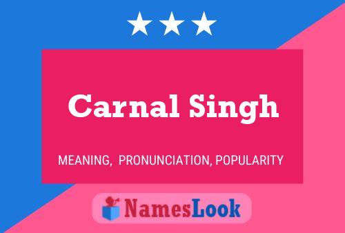 Carnal Singh Name Poster