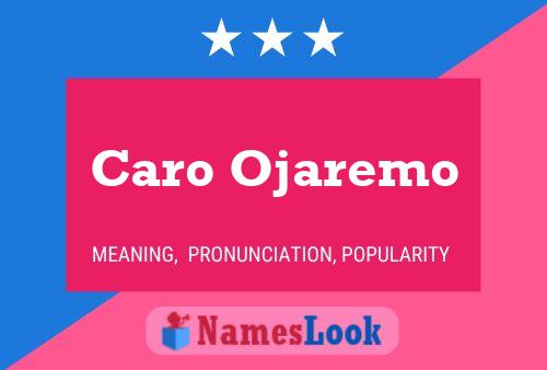 Caro Ojaremo Name Poster