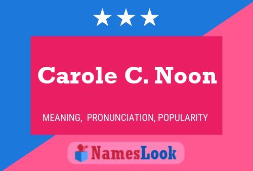 Carole C. Noon Name Poster