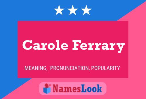 Carole Ferrary Name Poster