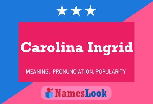 Carolina Ingrid Name Poster