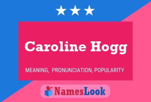 Caroline Hogg Name Poster