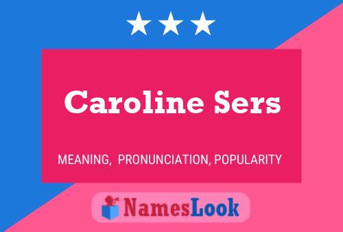 Caroline Sers Name Poster