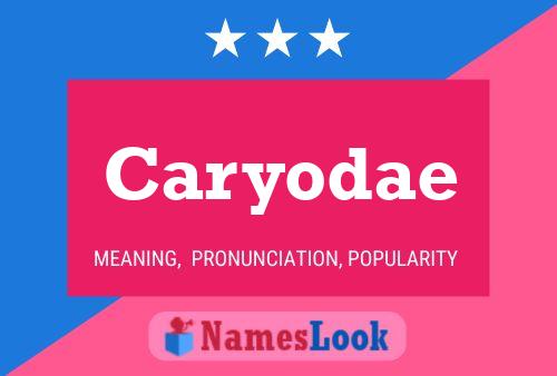 Caryodae Name Poster