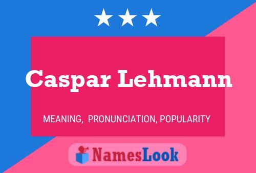 Caspar Lehmann Name Poster