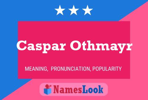 Caspar Othmayr Name Poster