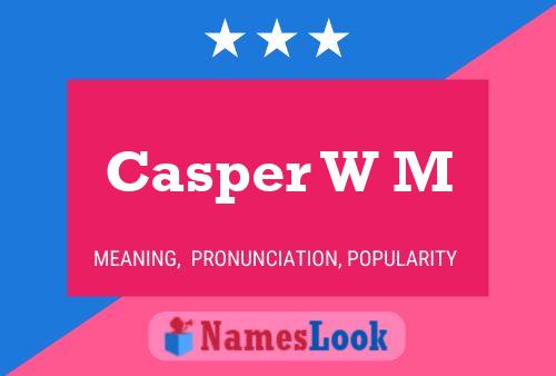 Casper W M Name Poster