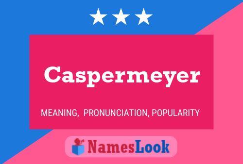 Caspermeyer Name Poster