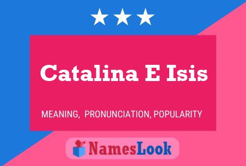 Catalina E Isis Name Poster