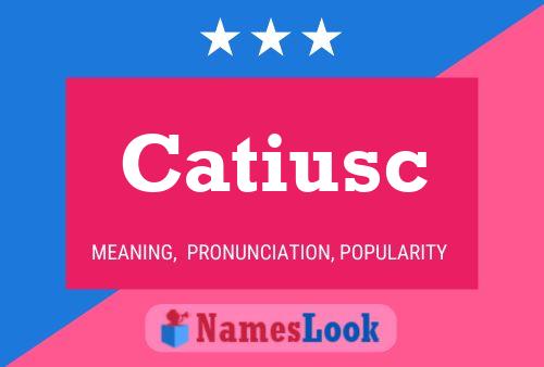 Catiusc Name Poster