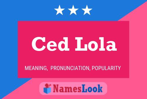 Ced Lola Name Poster