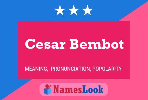 Cesar Bembot Name Poster