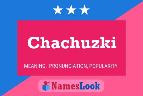 Chachuzki Name Poster