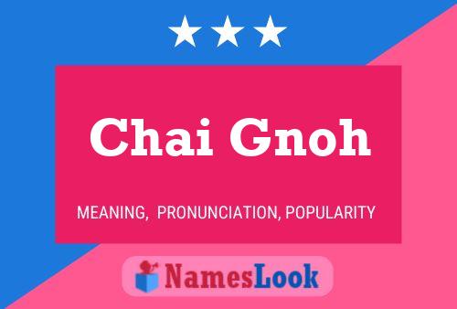 Chai Gnoh Name Poster